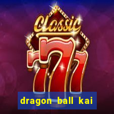 dragon ball kai dublado online